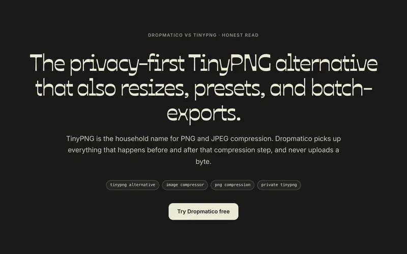 Dropmatico vs TinyPNG comparison page: “The privacy-first TinyPNG alternative that also resizes, presets, and batch-exports.”